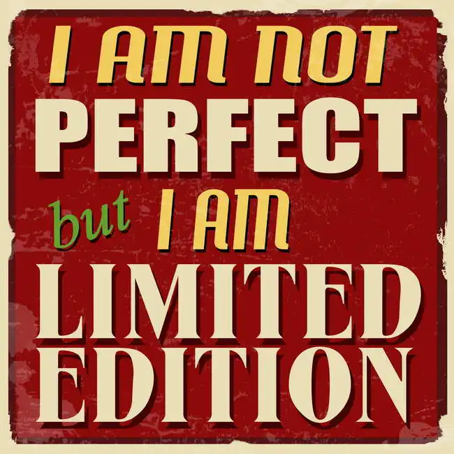 Unknown: I am not perfect but I am limited edition
