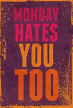 Unknown: Monday hates you too