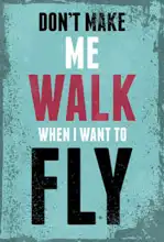 Unknown: Do not me walk when I want to fly