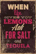 Unknown: When life gives you lemons ask for sald and tequila