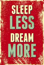Unknown: Sleep less, dream more